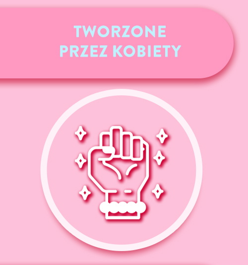 Tworzone przez kobiety.